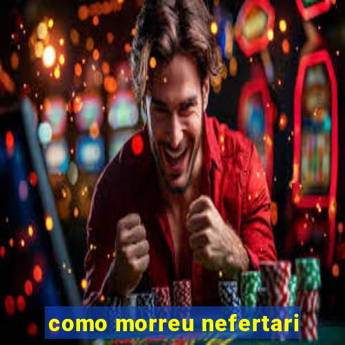 como morreu nefertari